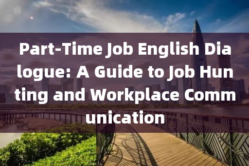 Part-Time Job English Dialogue: A Guide to Job Hunting and Workplace Communication